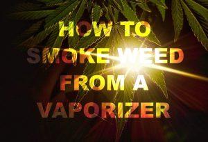 How to smoke weed from a vaporizer